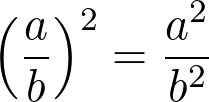 left(dfrac{a}{b}right)^2 = dfrac{a^2}{b^2}